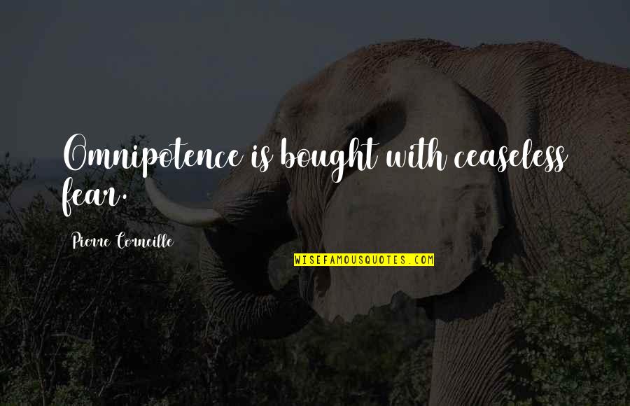 Chapdelaines Quotes By Pierre Corneille: Omnipotence is bought with ceaseless fear.