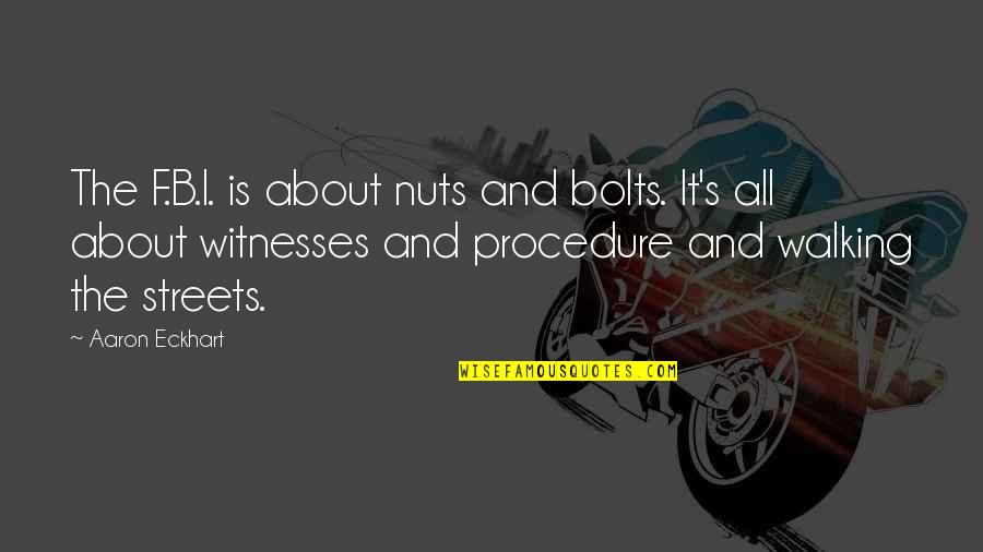 Chapeaux Quotes By Aaron Eckhart: The F.B.I. is about nuts and bolts. It's