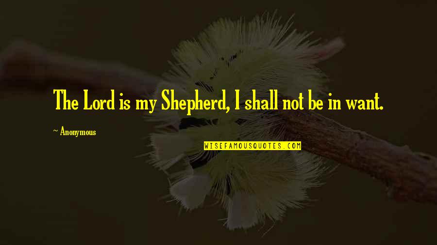 Chapel And Ward Quotes By Anonymous: The Lord is my Shepherd, I shall not