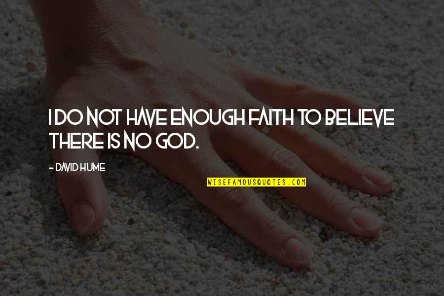 Chapel And Were Gonna Quotes By David Hume: I do not have enough faith to believe