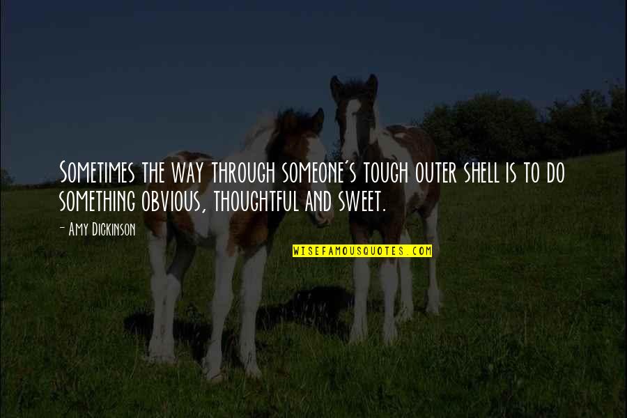Chapel Hill Nc Quotes By Amy Dickinson: Sometimes the way through someone's tough outer shell