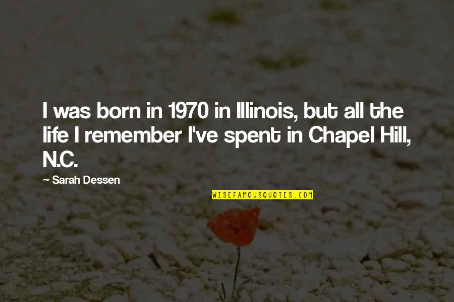 Chapel Hill Quotes By Sarah Dessen: I was born in 1970 in Illinois, but