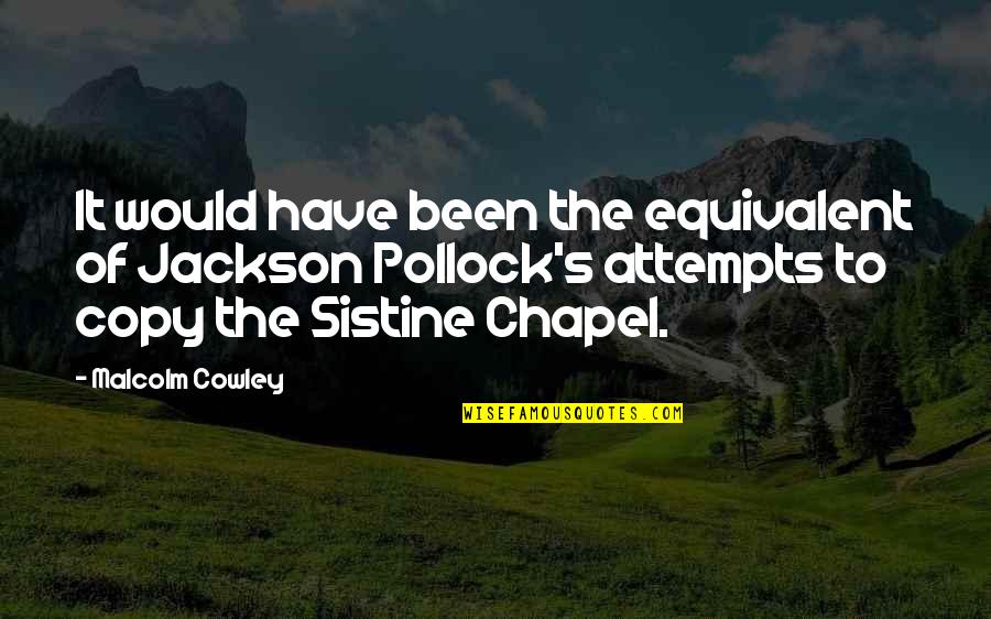 Chapel Quotes By Malcolm Cowley: It would have been the equivalent of Jackson Chapel Quotes By Malcolm Cowley: It would have been the equivalent of Jackson