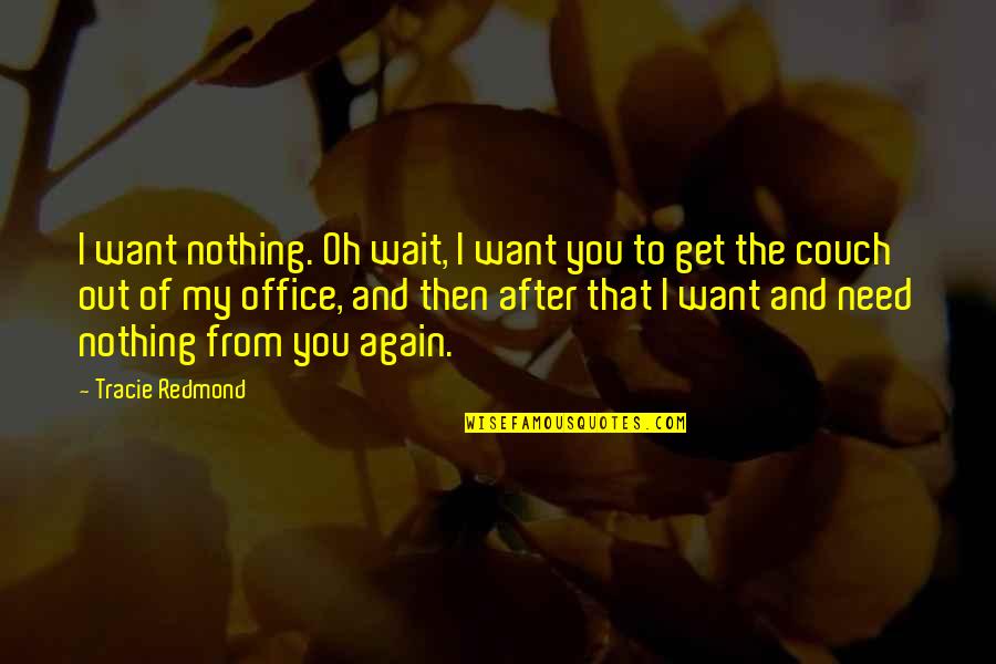 Chapeleiro Maluco Quotes By Tracie Redmond: I want nothing. Oh wait, I want you