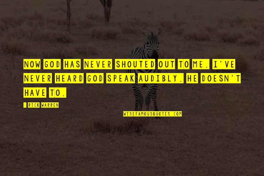 Chapelet Du Quotes By Rick Warren: Now God has never shouted out to me. Chapelet Du Quotes By Rick Warren: Now God has never shouted out to me.