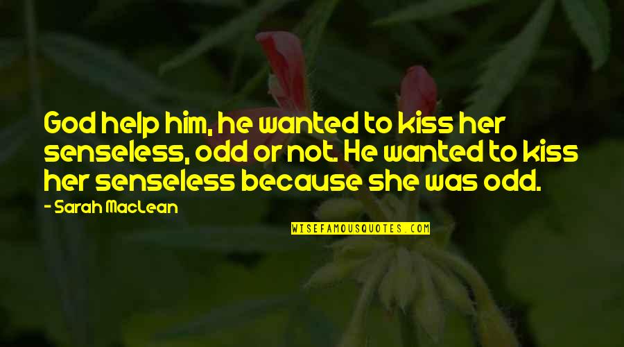 Chapelet Du Quotes By Sarah MacLean: God help him, he wanted to kiss her Chapelet Du Quotes By Sarah MacLean: God help him, he wanted to kiss her