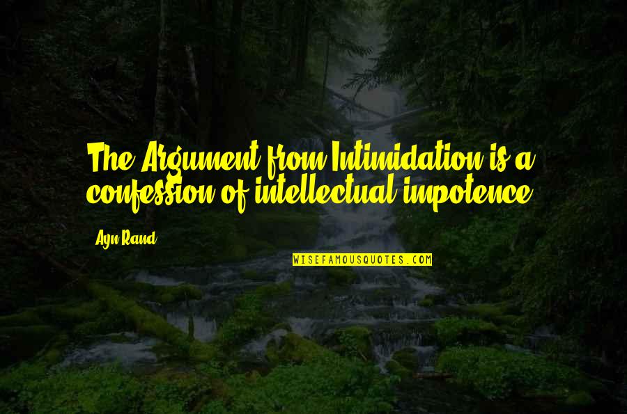 Chapelier Fou Quotes By Ayn Rand: The Argument from Intimidation is a confession of