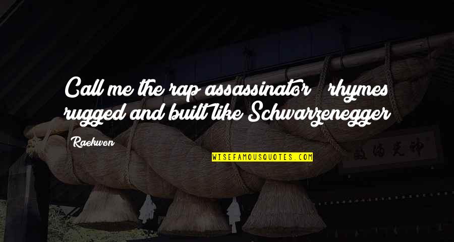 Chapelier Fou Quotes By Raekwon: Call me the rap assassinator / rhymes rugged