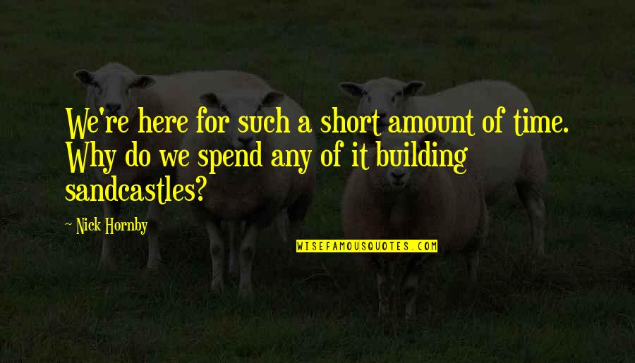 Chapelles Brennan Quotes By Nick Hornby: We're here for such a short amount of