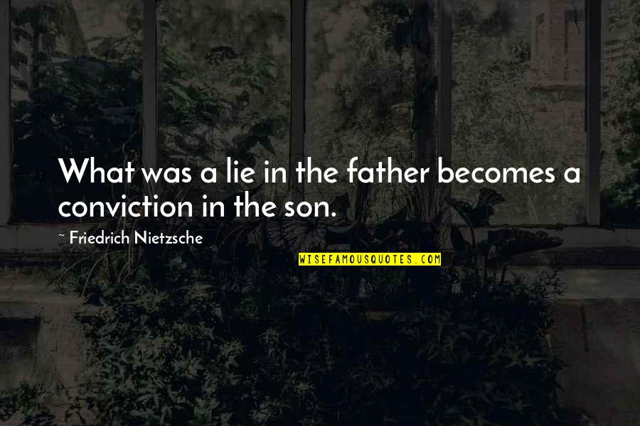 Chapelles Take Quotes By Friedrich Nietzsche: What was a lie in the father becomes
