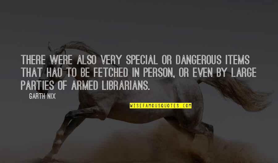 Chapelles Take Quotes By Garth Nix: There were also very special or dangerous items