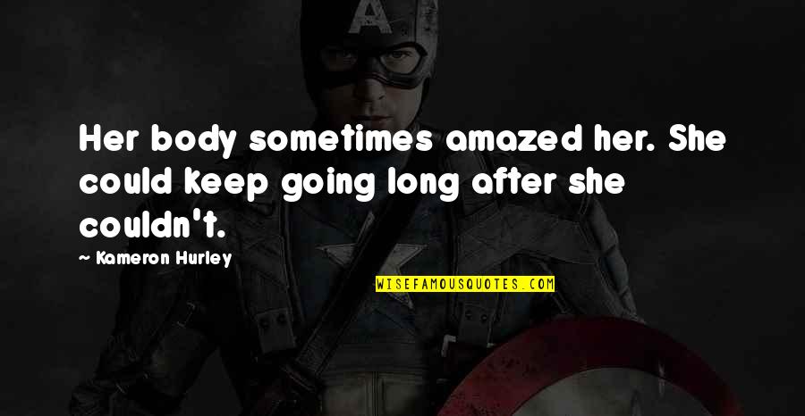 Chapelles Take Quotes By Kameron Hurley: Her body sometimes amazed her. She could keep