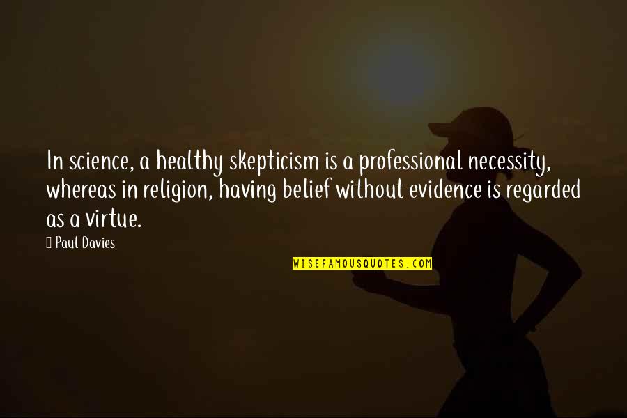Chapelles Take Quotes By Paul Davies: In science, a healthy skepticism is a professional