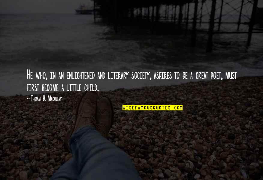 Chapelles Take Quotes By Thomas B. Macaulay: He who, in an enlightened and literary society,