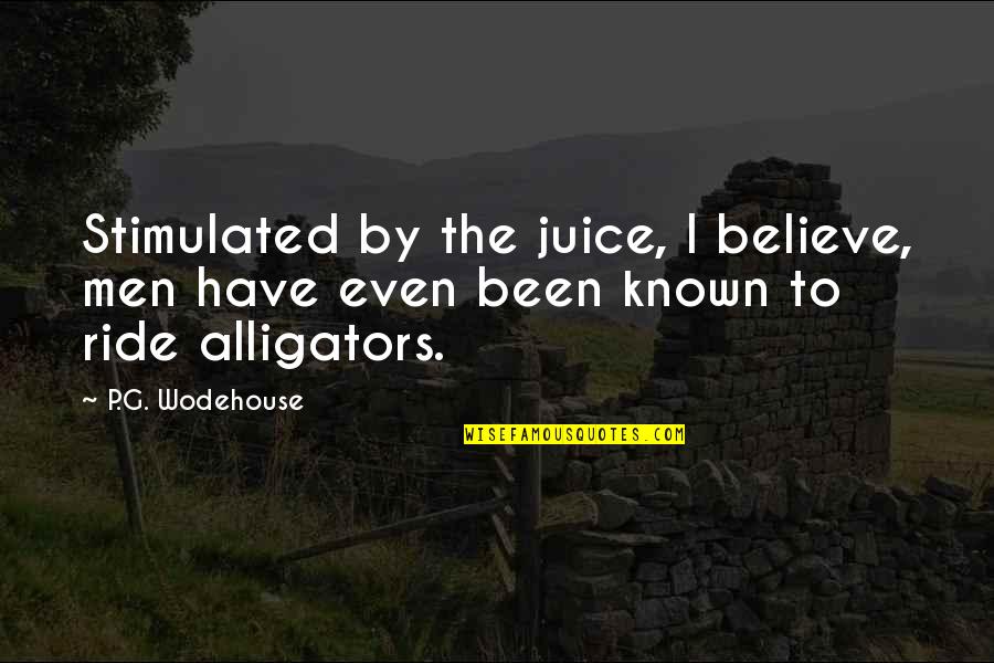 Chapellier Gallery Quotes By P.G. Wodehouse: Stimulated by the juice, I believe, men have