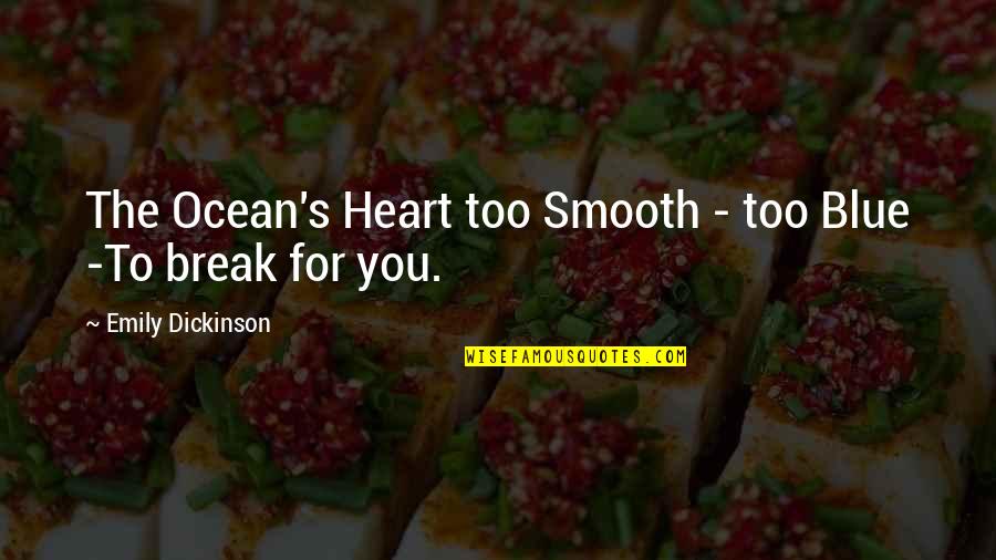 Chapels For Sale Quotes By Emily Dickinson: The Ocean's Heart too Smooth - too Blue Chapels For Sale Quotes By Emily Dickinson: The Ocean's Heart too Smooth - too Blue