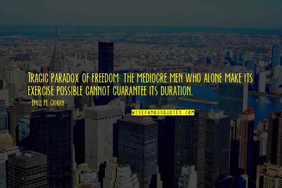 Chapels Quotes By Emile M. Cioran: Tragic paradox of freedom: the mediocre men who