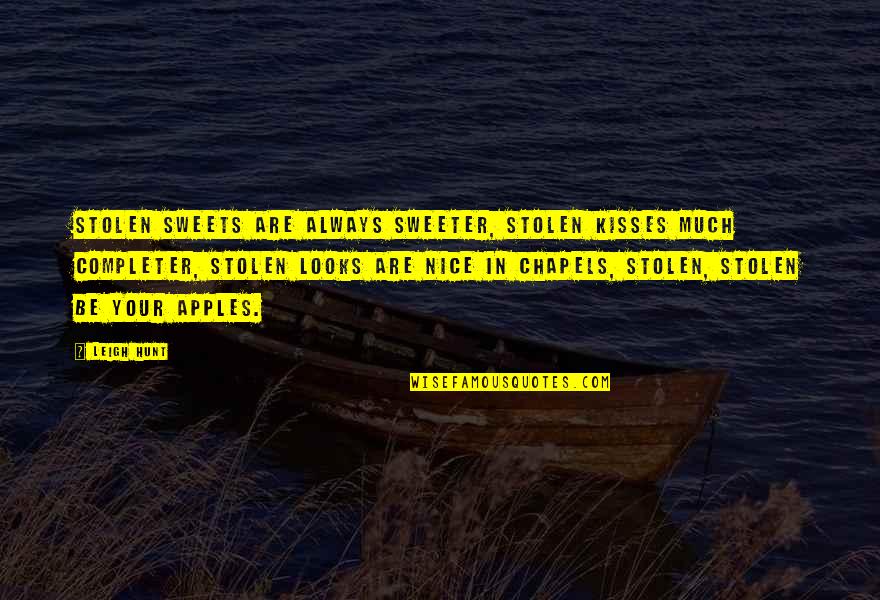 Chapels Quotes By Leigh Hunt: Stolen sweets are always sweeter, Stolen kisses much