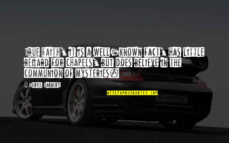 Chapels Quotes By Muriel Barbery: True faith, it is a well-known fact, has