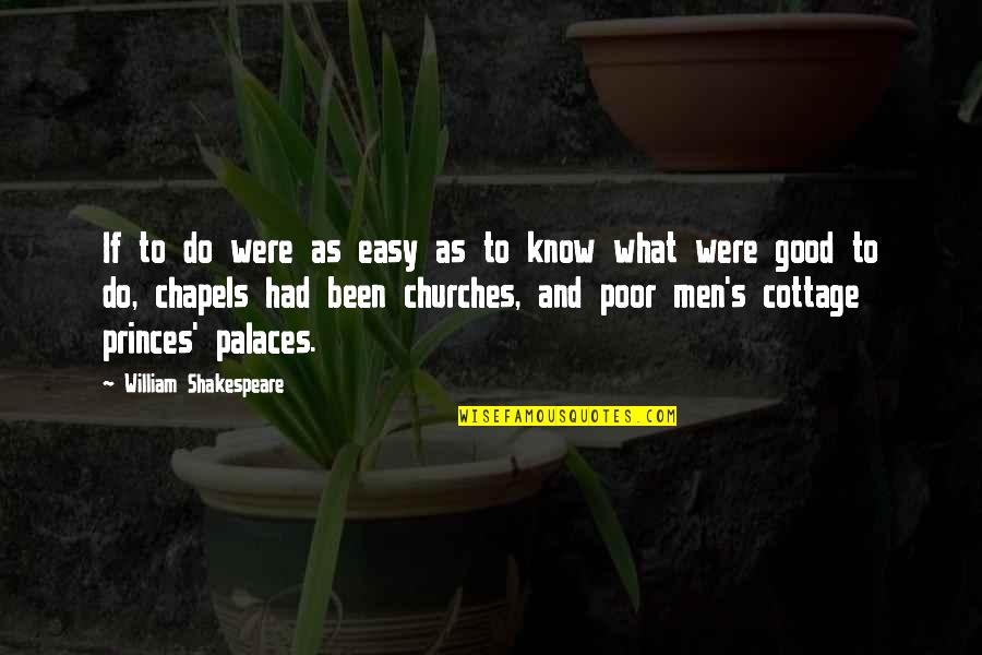 Chapels Quotes By William Shakespeare: If to do were as easy as to