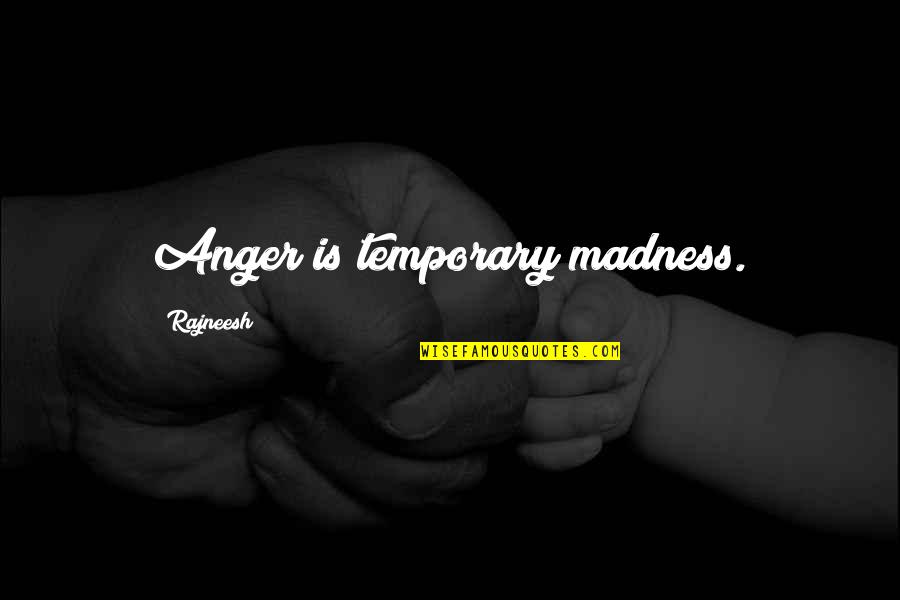 Chapelstreet Quotes By Rajneesh: Anger is temporary madness.