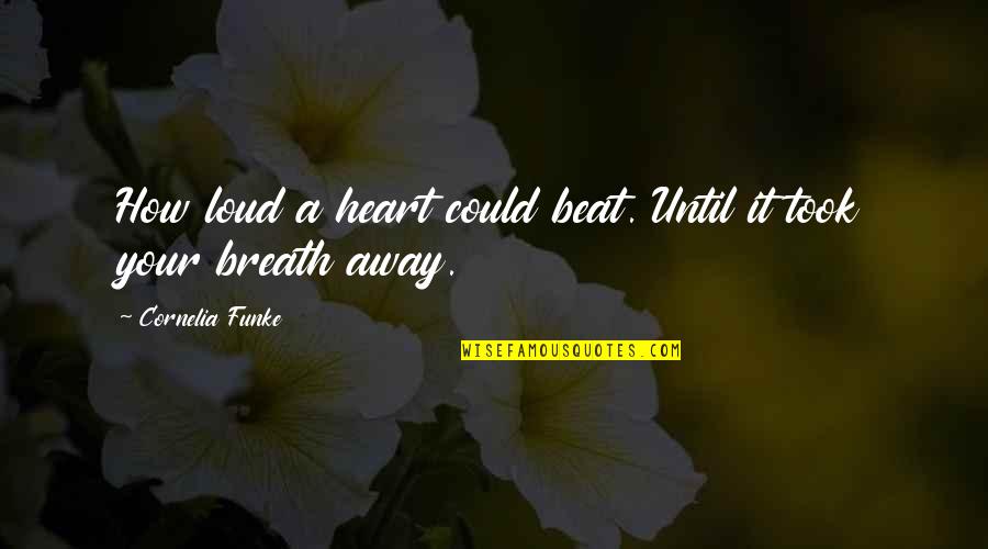 Chaperoned Synonym Quotes By Cornelia Funke: How loud a heart could beat. Until it