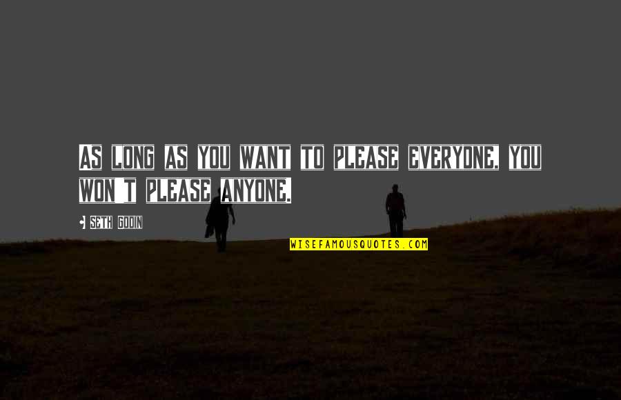 Chaperones Quotes By Seth Godin: As long as you want to please everyone,