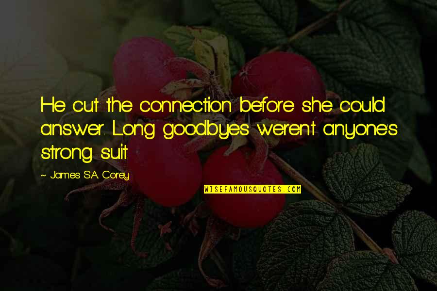 Chaperonin Quotes By James S.A. Corey: He cut the connection before she could answer. Chaperonin Quotes By James S.A. Corey: He cut the connection before she could answer.