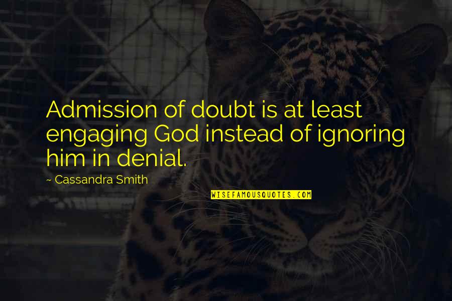 Chaphekar Bandhu Quotes By Cassandra Smith: Admission of doubt is at least engaging God