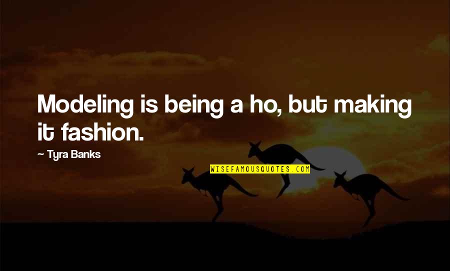 Chapingo Carreras Quotes By Tyra Banks: Modeling is being a ho, but making it