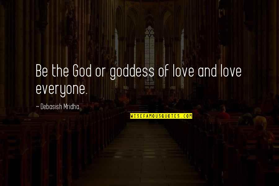 Chapingo Online Quotes By Debasish Mridha: Be the God or goddess of love and Chapingo Online Quotes By Debasish Mridha: Be the God or goddess of love and