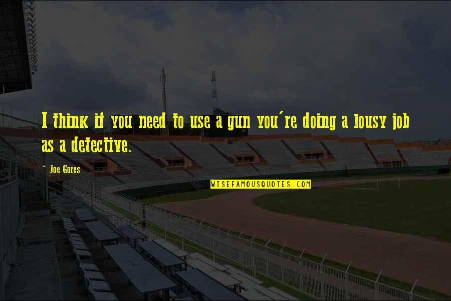 Chapingo Online Quotes By Joe Gores: I think if you need to use a