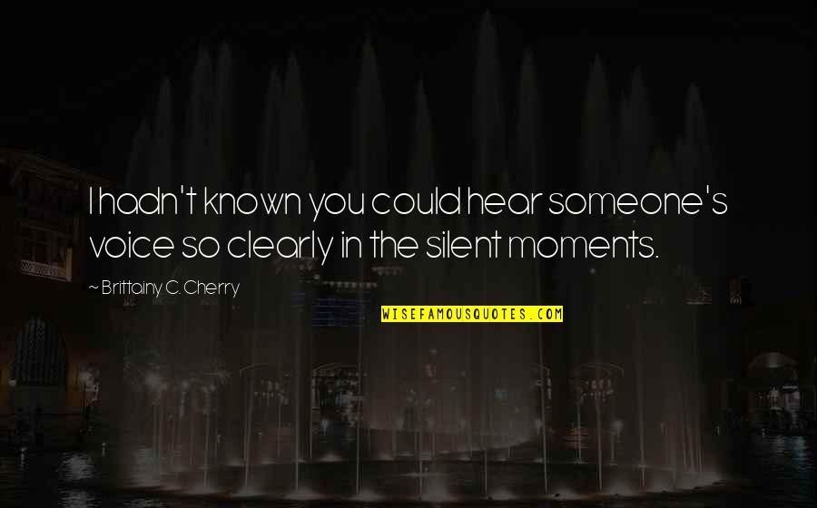 Chapital Emmett Quotes By Brittainy C. Cherry: I hadn't known you could hear someone's voice Chapital Emmett Quotes By Brittainy C. Cherry: I hadn't known you could hear someone's voice