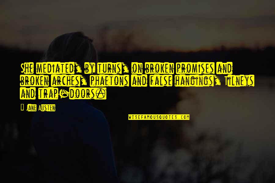 Chapital Emmett Quotes By Jane Austen: She mediated, by turns, on broken promises and