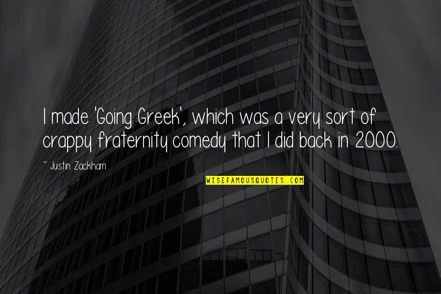 Chapiteau Mozac Quotes By Justin Zackham: I made 'Going Greek', which was a very Chapiteau Mozac Quotes By Justin Zackham: I made 'Going Greek', which was a very