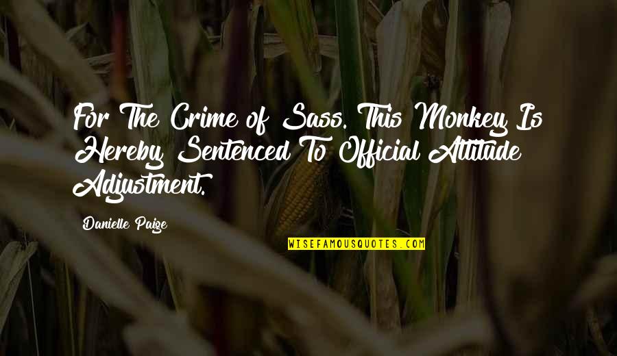 Chapito Montes Quotes By Danielle Paige: For The Crime of Sass. This Monkey Is Chapito Montes Quotes By Danielle Paige: For The Crime of Sass. This Monkey Is