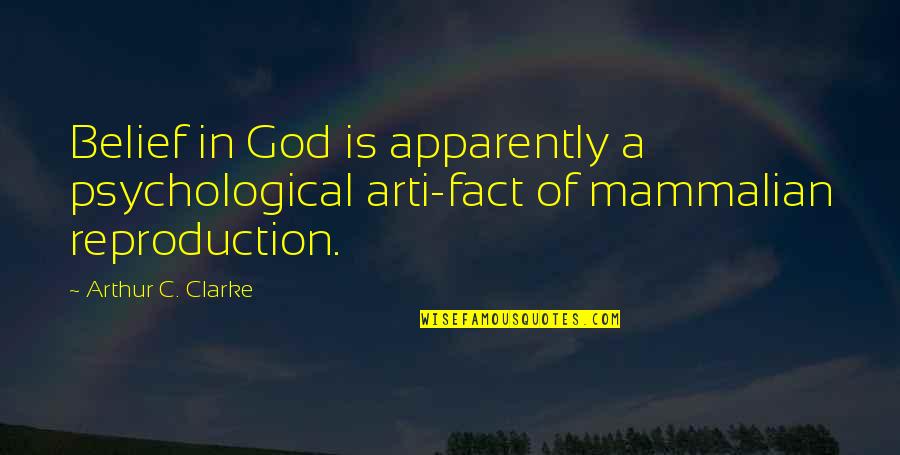 Chaplain Farley Quotes By Arthur C. Clarke: Belief in God is apparently a psychological arti-fact