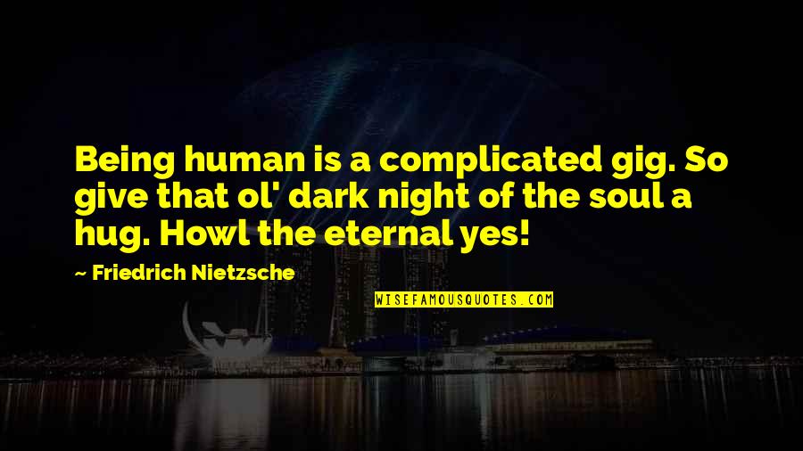 Chaplain Quotes By Friedrich Nietzsche: Being human is a complicated gig. So give