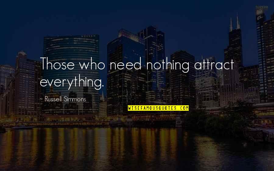 Chaplains Of America Quotes By Russell Simmons: Those who need nothing attract everything.