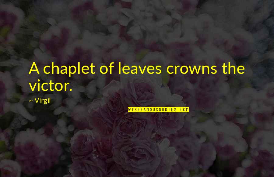 Chaplet Quotes By Virgil: A chaplet of leaves crowns the victor.