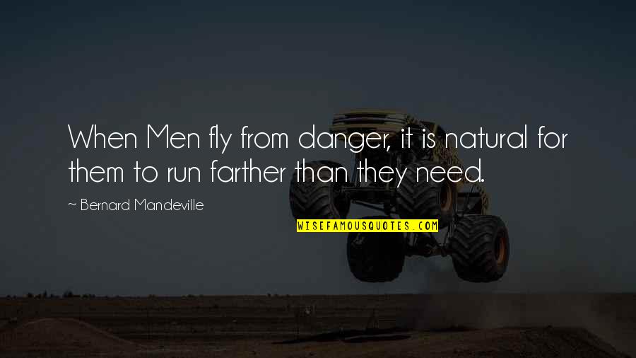 Chaplets Quotes By Bernard Mandeville: When Men fly from danger, it is natural