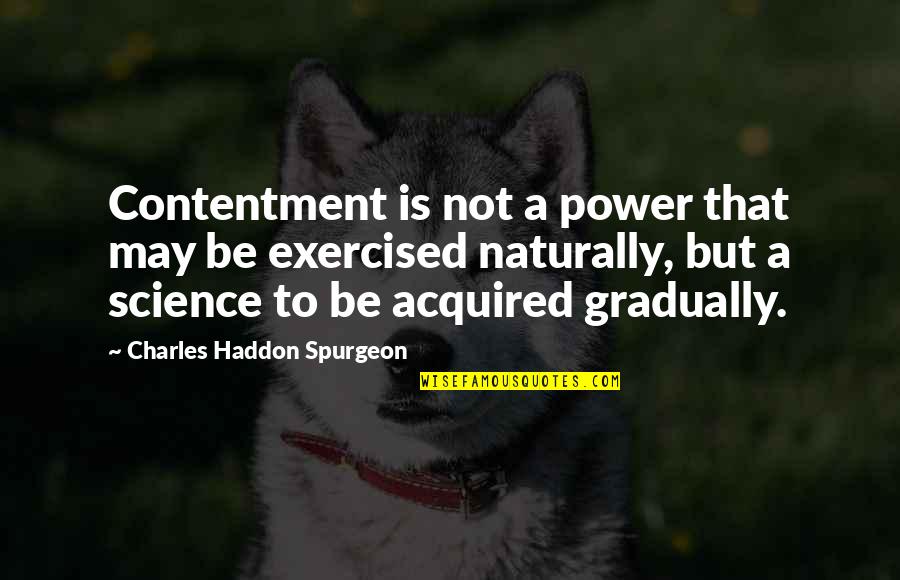 Chaplin Movie Quotes By Charles Haddon Spurgeon: Contentment is not a power that may be