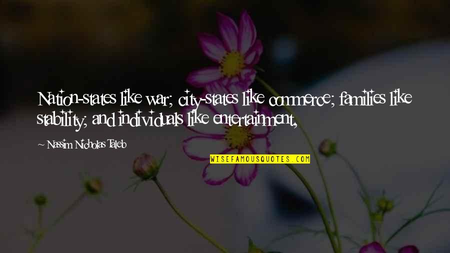 Chaplin Movie Quotes By Nassim Nicholas Taleb: Nation-states like war; city-states like commerce; families like Chaplin Movie Quotes By Nassim Nicholas Taleb: Nation-states like war; city-states like commerce; families like