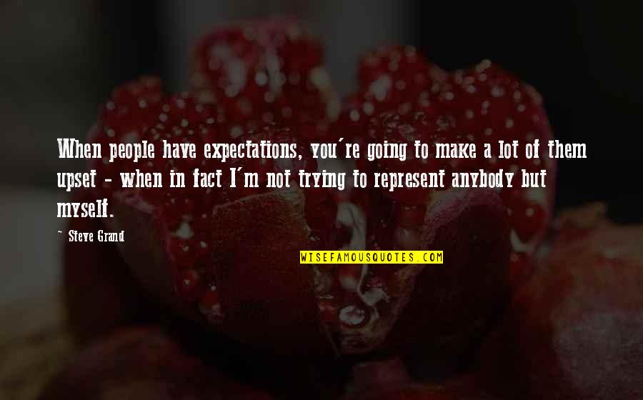 Chaplin Movie Quotes By Steve Grand: When people have expectations, you're going to make Chaplin Movie Quotes By Steve Grand: When people have expectations, you're going to make