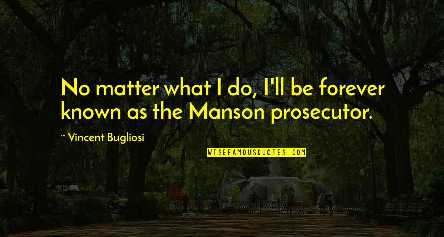 Chaplin Movie Quotes By Vincent Bugliosi: No matter what I do, I'll be forever Chaplin Movie Quotes By Vincent Bugliosi: No matter what I do, I'll be forever