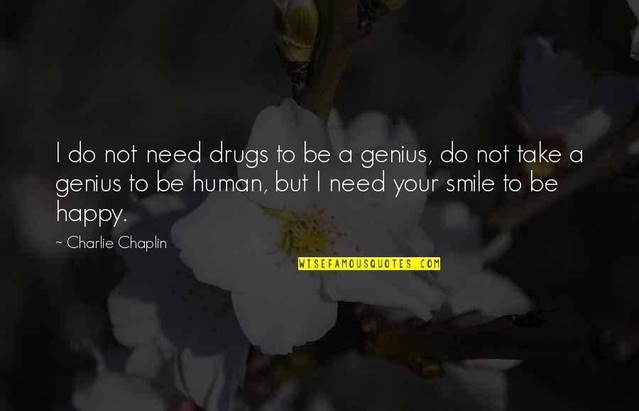 Chaplin Quotes By Charlie Chaplin: I do not need drugs to be a