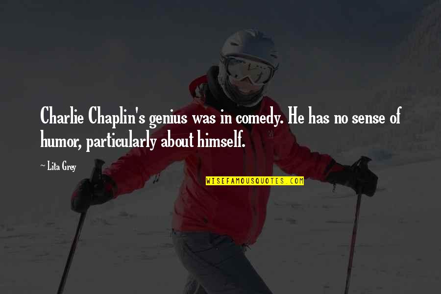 Chaplin Quotes By Lita Grey: Charlie Chaplin's genius was in comedy. He has