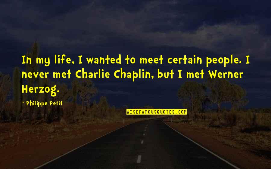 Chaplin Quotes By Philippe Petit: In my life, I wanted to meet certain