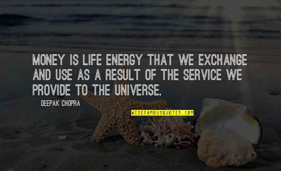 Chapline Place Quotes By Deepak Chopra: Money is life energy that we exchange and