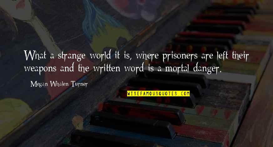 Chapline Senior Quotes By Megan Whalen Turner: What a strange world it is, where prisoners